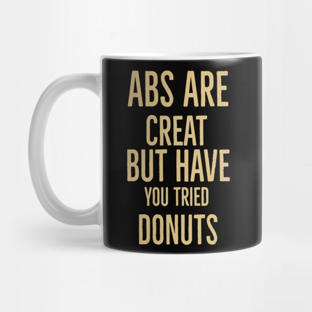 Abs Are Great But Have You Tried Donuts by Artistic Design